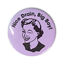 2.25" Magnet Bottle Opener *Nice Drain, Big Boy* Button
